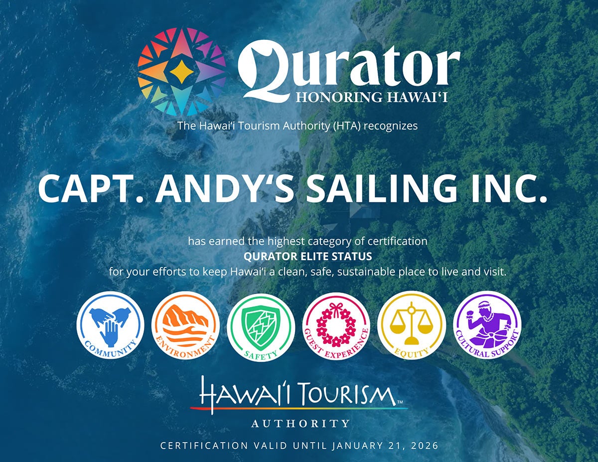 Hawaii Tourism Authority Qurator Certification: For Capt Andy's efforts to keep Hawaii a clean, safe, sustainable place to live and visit.
